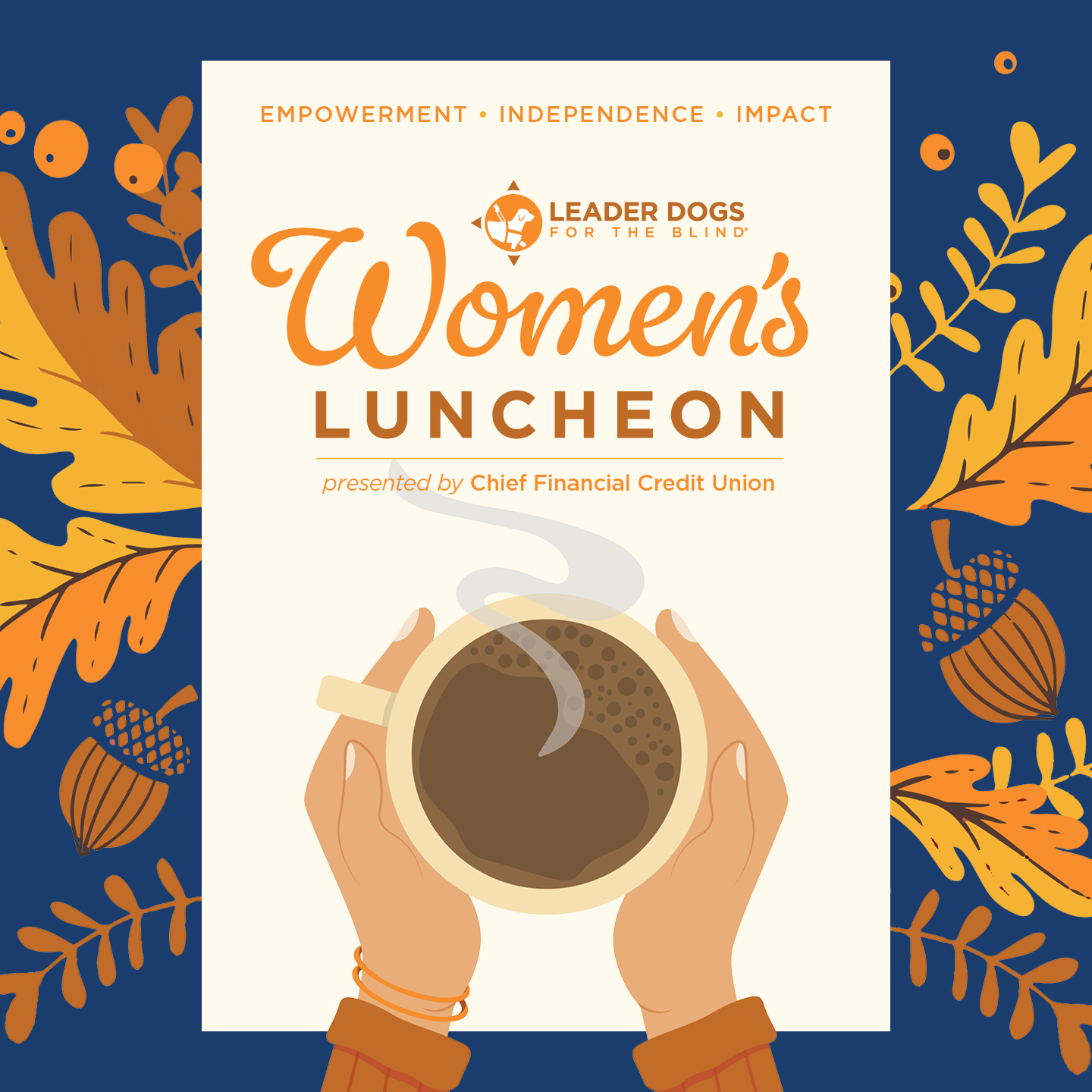 Leader Dogs for the Blind Women’s Luncheon promotional graphic featuring a steaming coffee cup held in two hands and surrounded by autumn leaves. Text includes “Empowerment • Independence • Impact” and “Presented by Chief Financial Credit Union.”